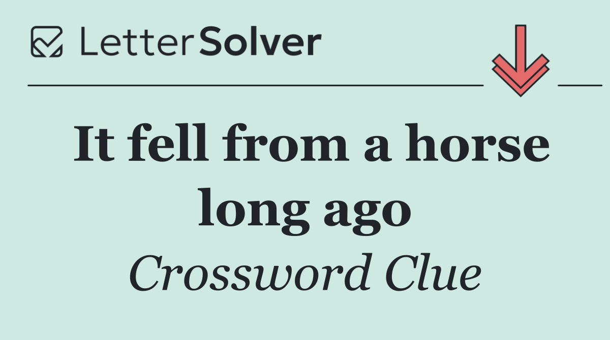 It fell from a horse long ago