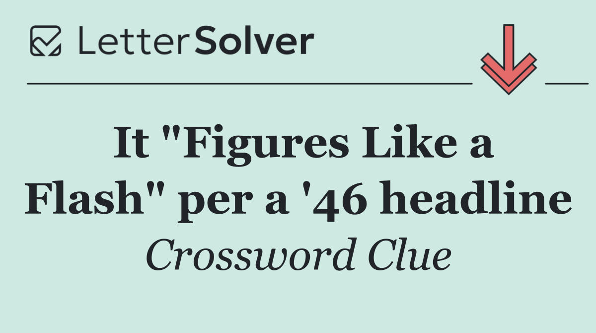 It "Figures Like a Flash" per a '46 headline