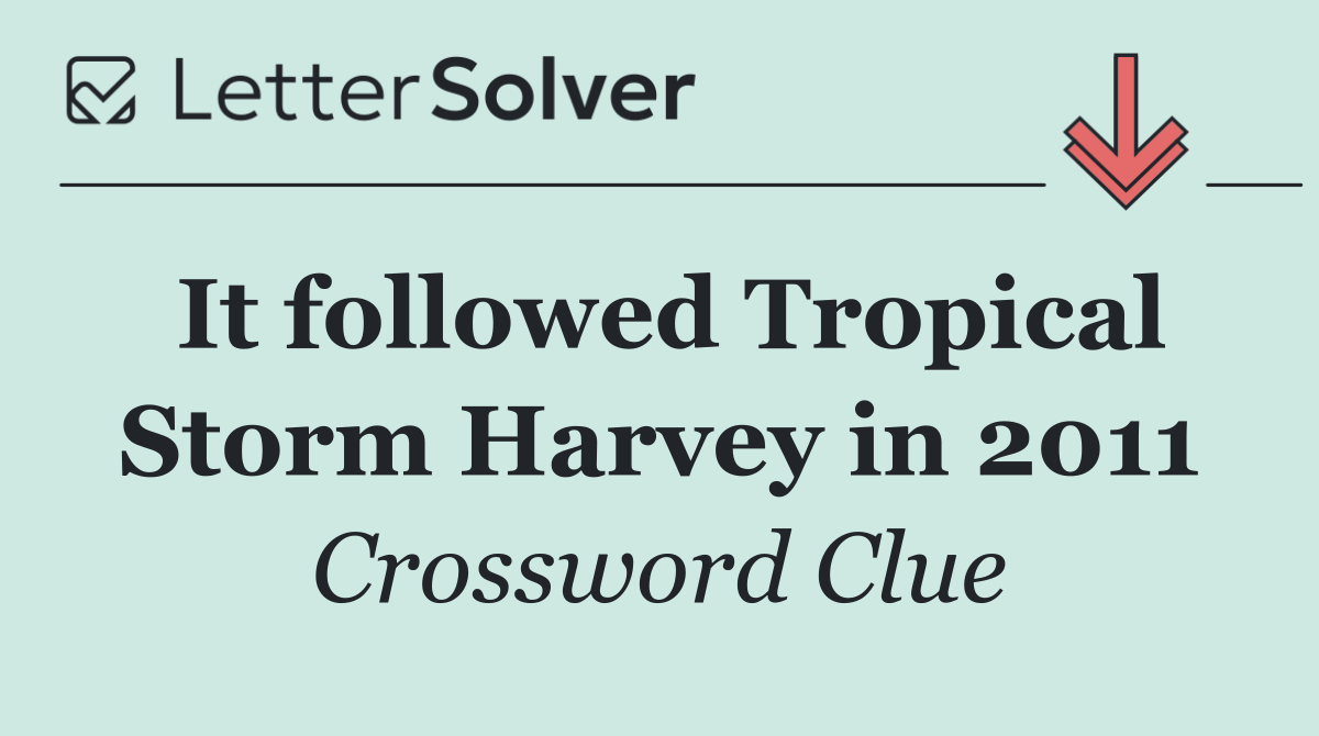 It followed Tropical Storm Harvey in 2011