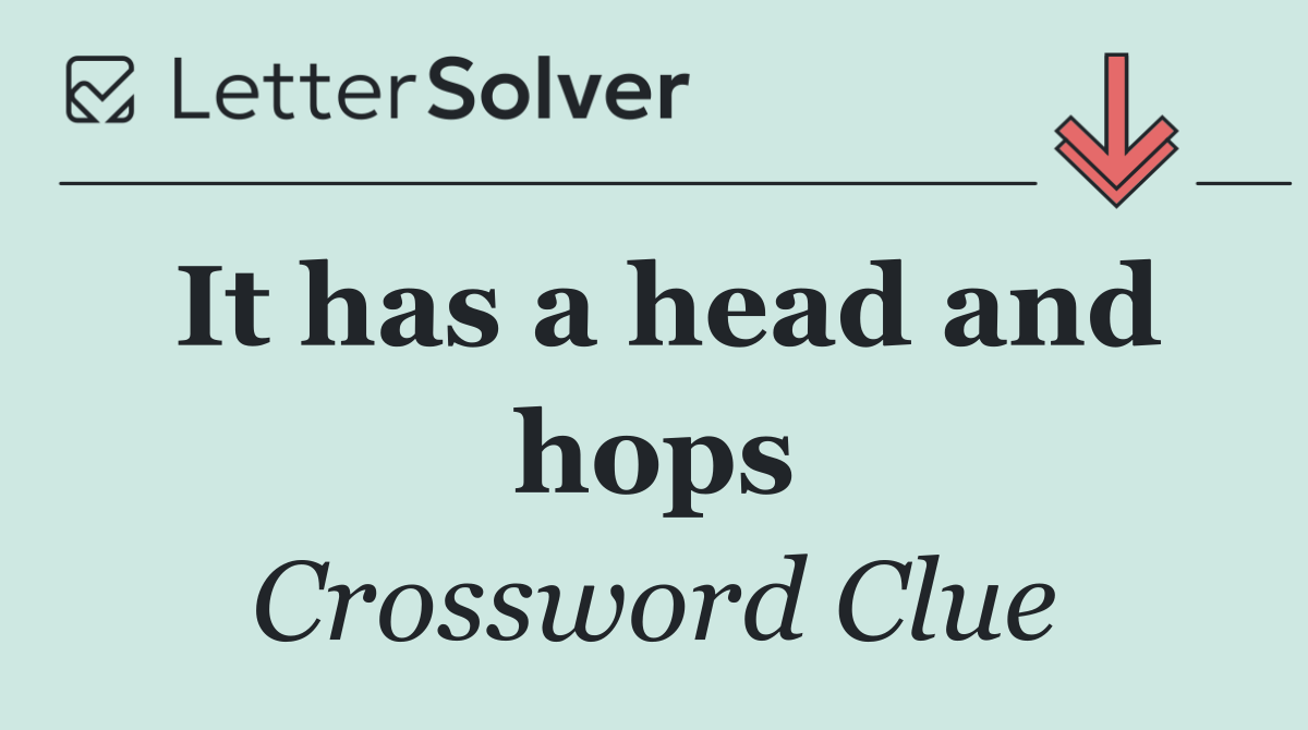 It has a head and hops