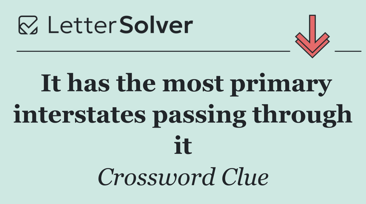 It has the most primary interstates passing through it