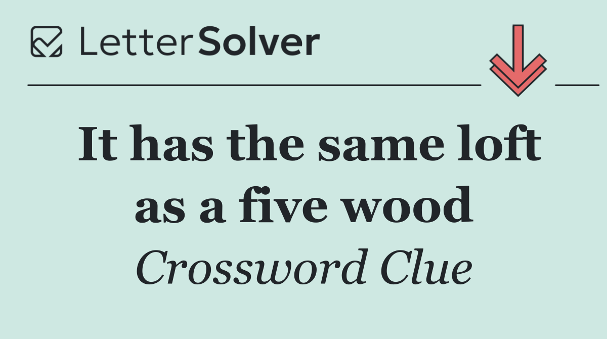 It has the same loft as a five wood