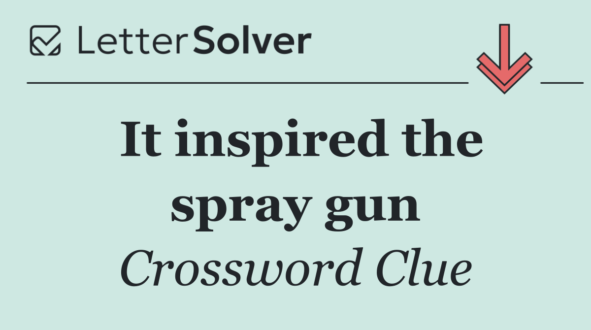 It inspired the spray gun