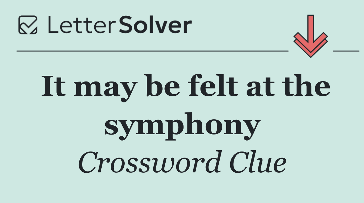 It may be felt at the symphony