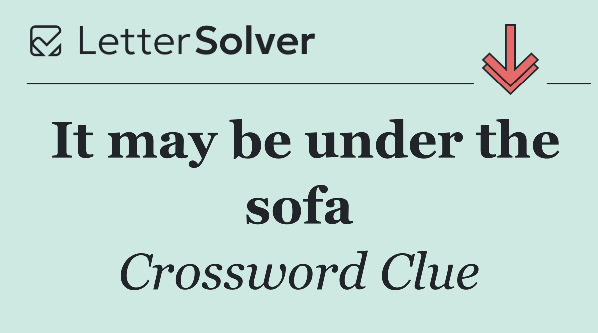 It may be under the sofa
