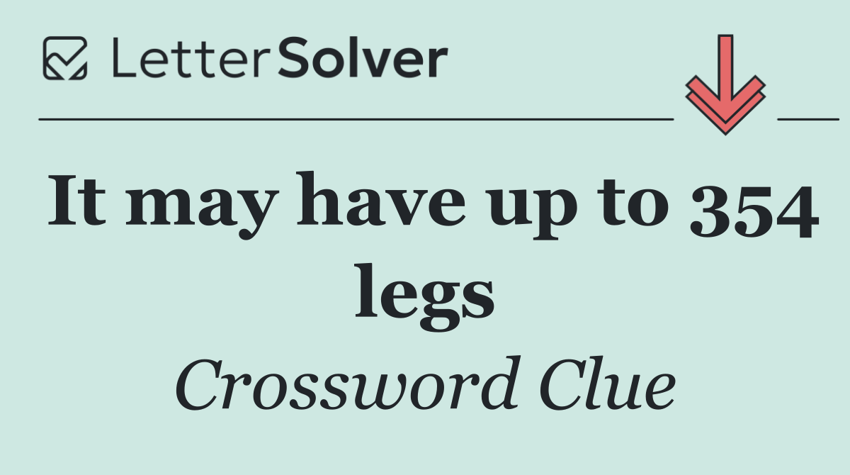 It may have up to 354 legs