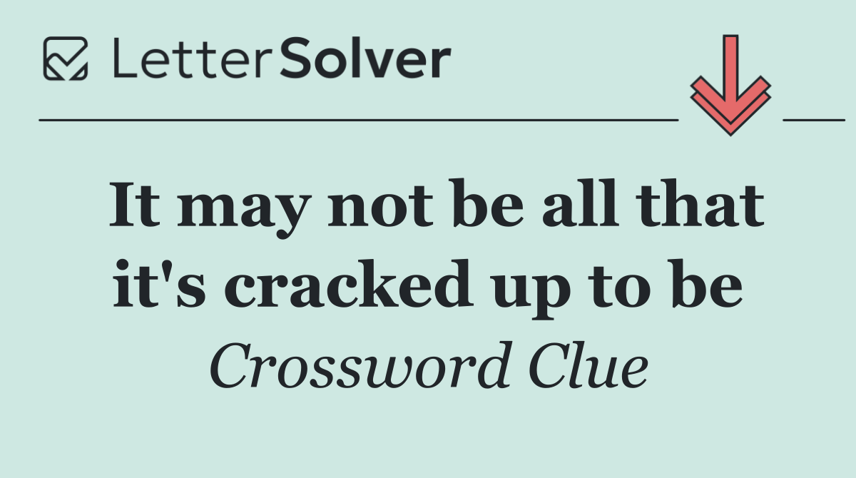 It may not be all that it's cracked up to be