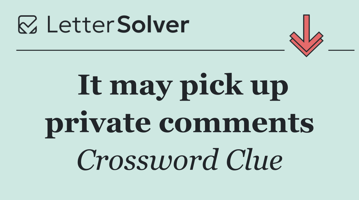 It may pick up private comments