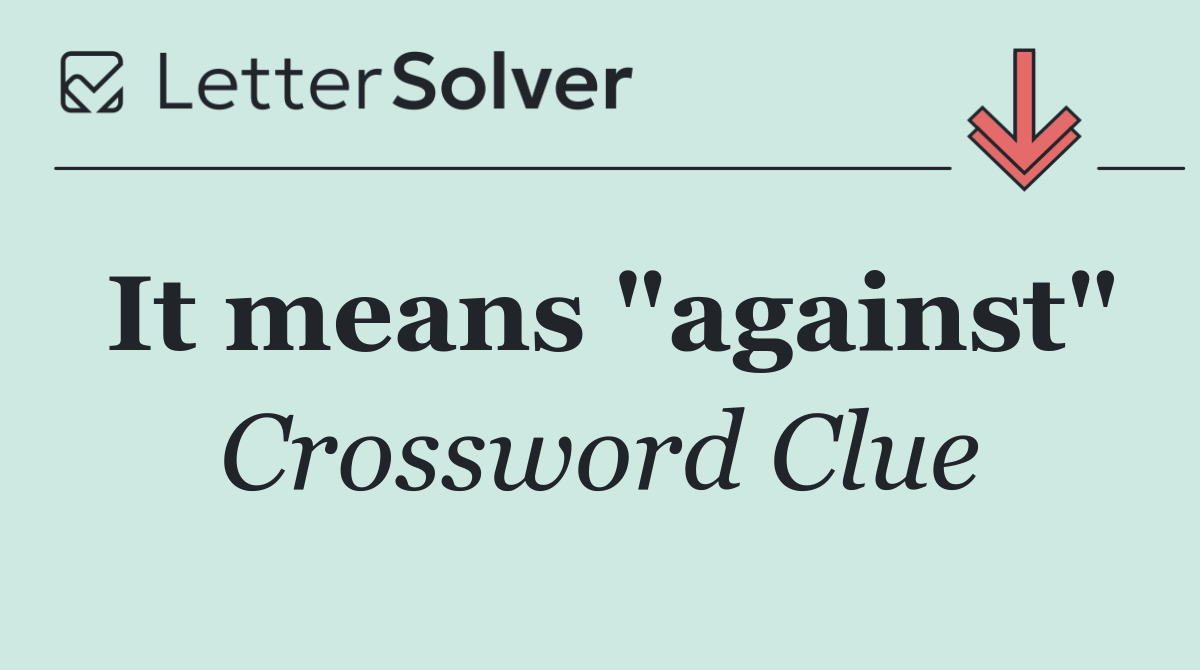 It means "against"