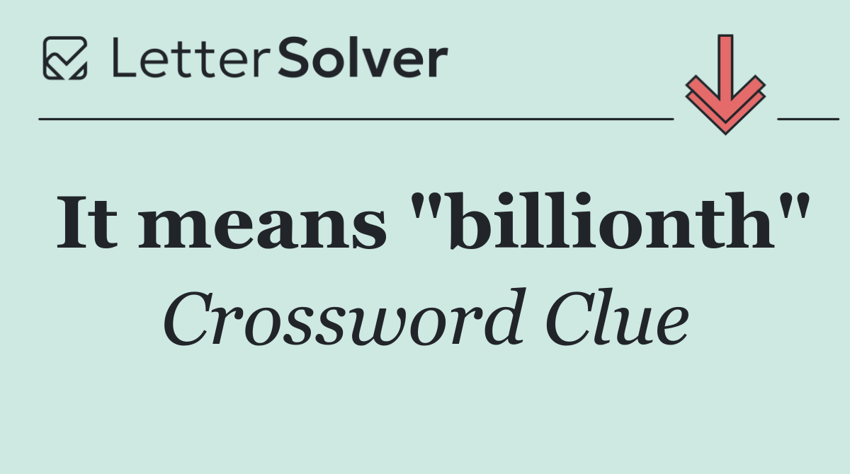 It means "billionth"