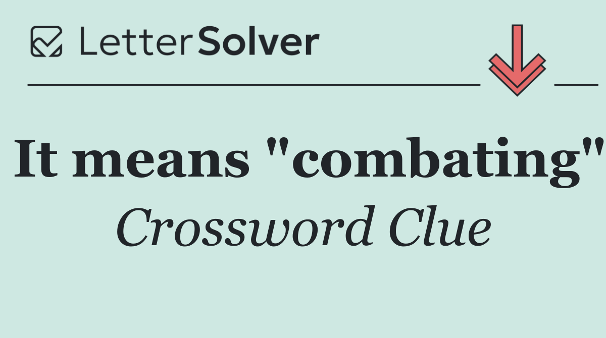 It means "combating"