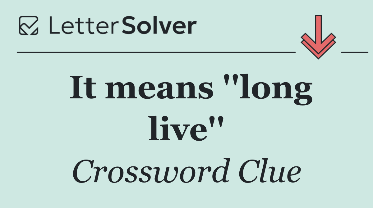 It means ''long live''