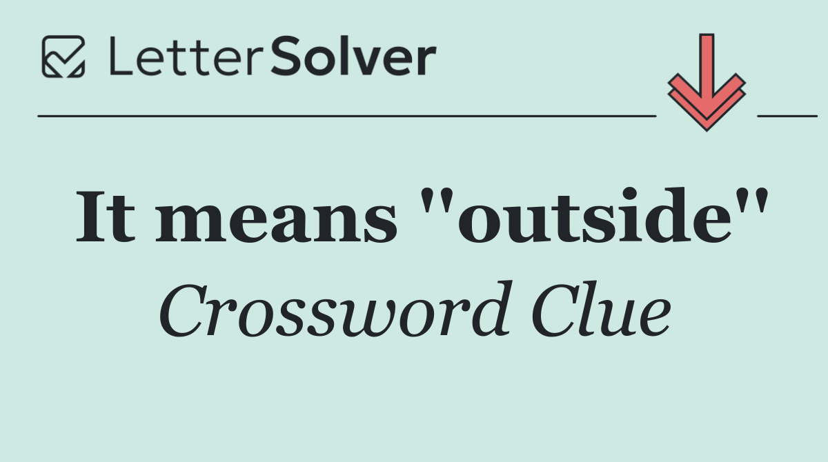 It means ''outside''