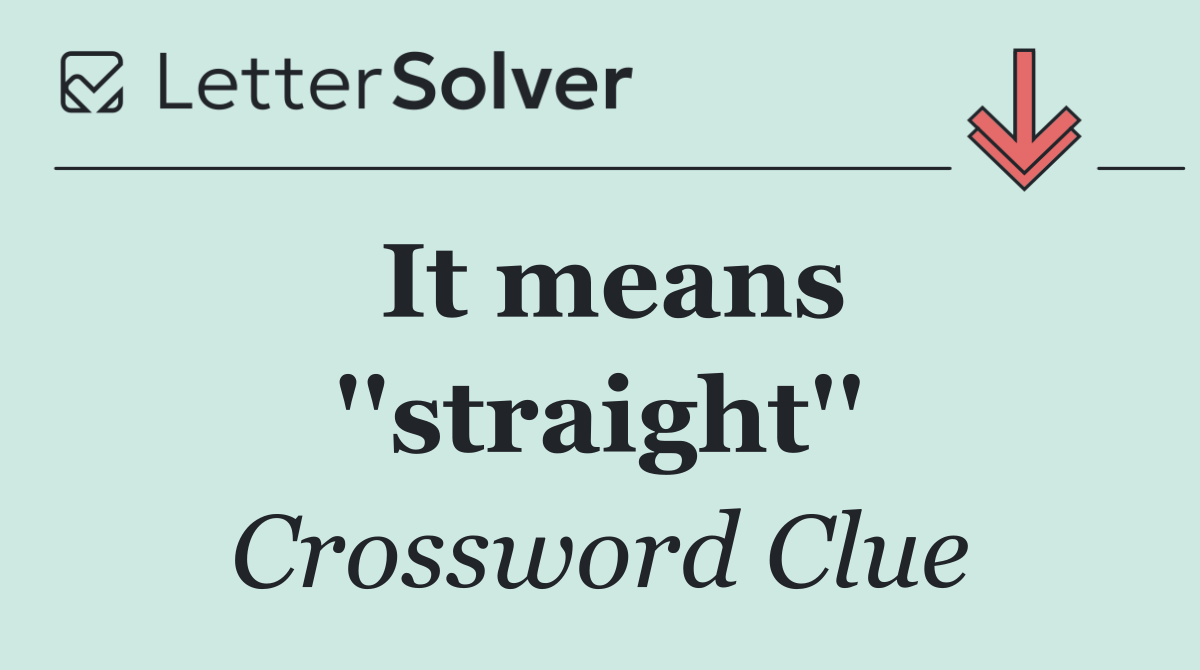 It means ''straight''