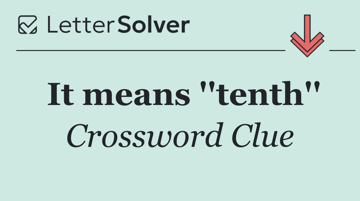 It means ''tenth''