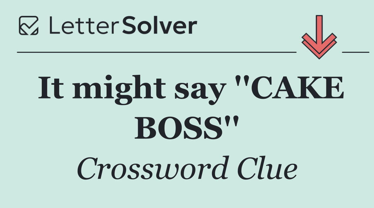 It might say ''CAKE BOSS''
