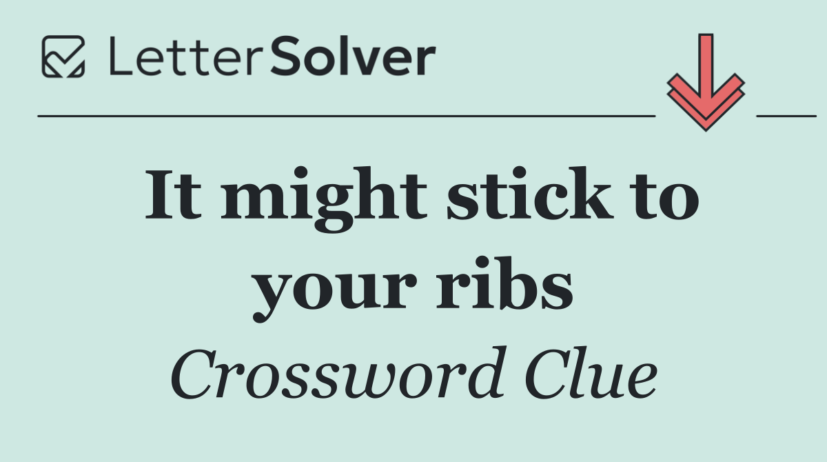 It might stick to your ribs