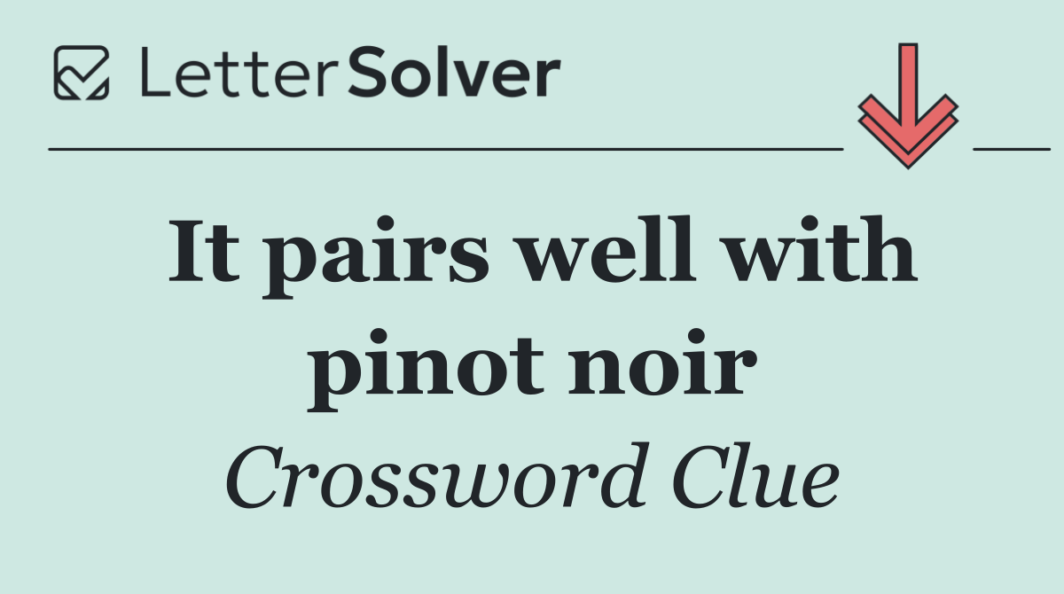 It pairs well with pinot noir