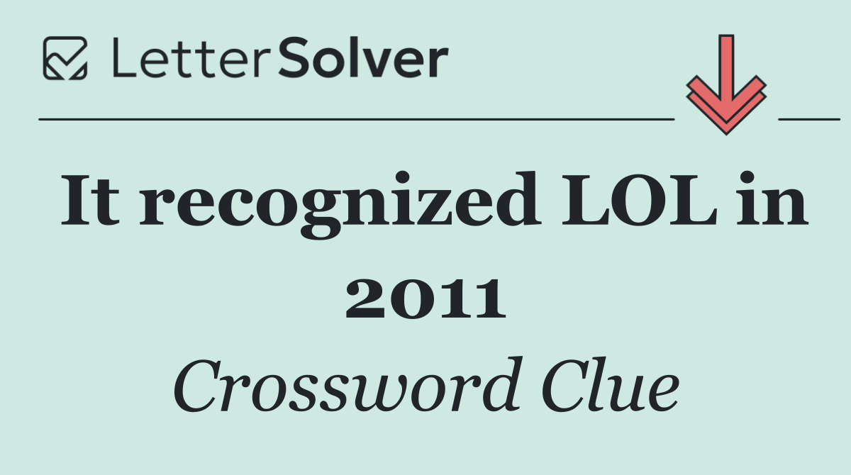 It recognized LOL in 2011