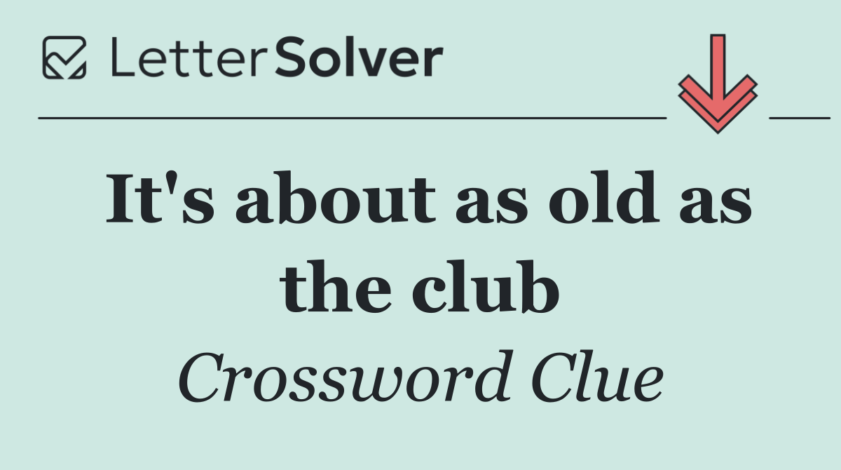 It's about as old as the club