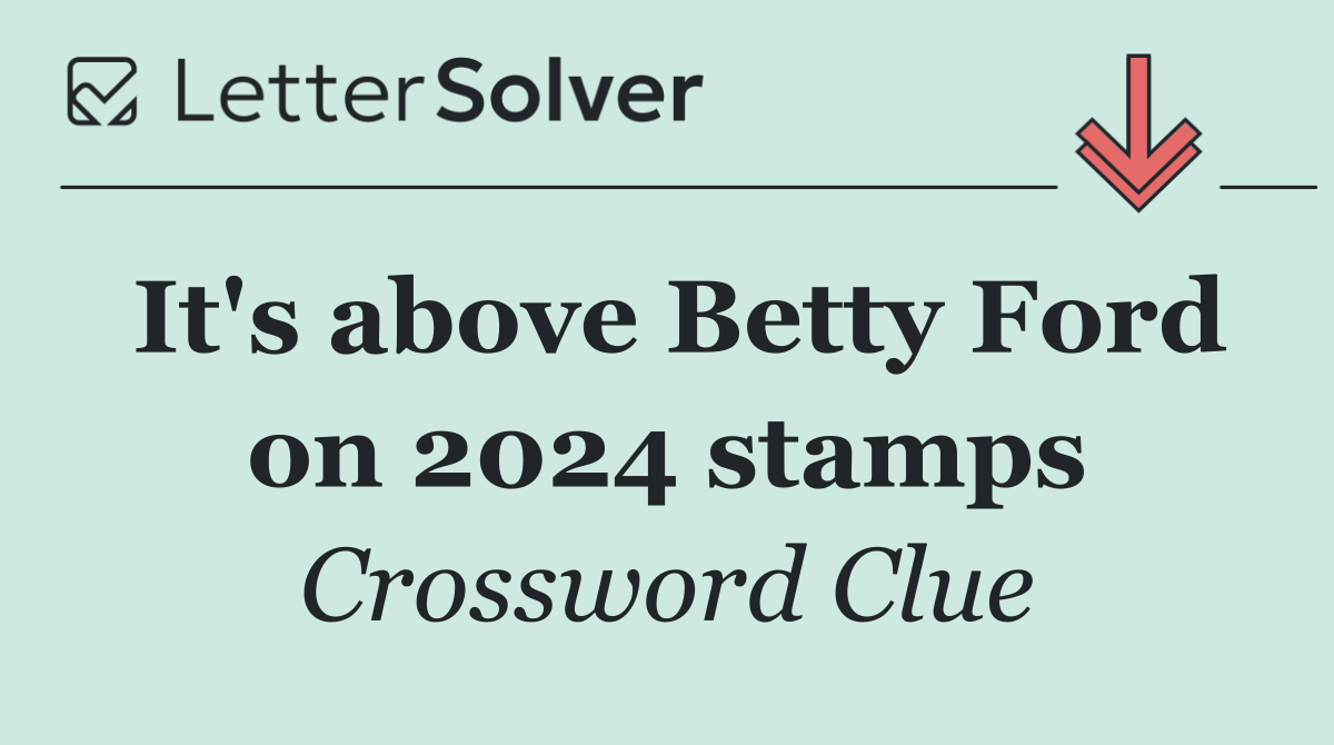 It's above Betty Ford on 2024 stamps