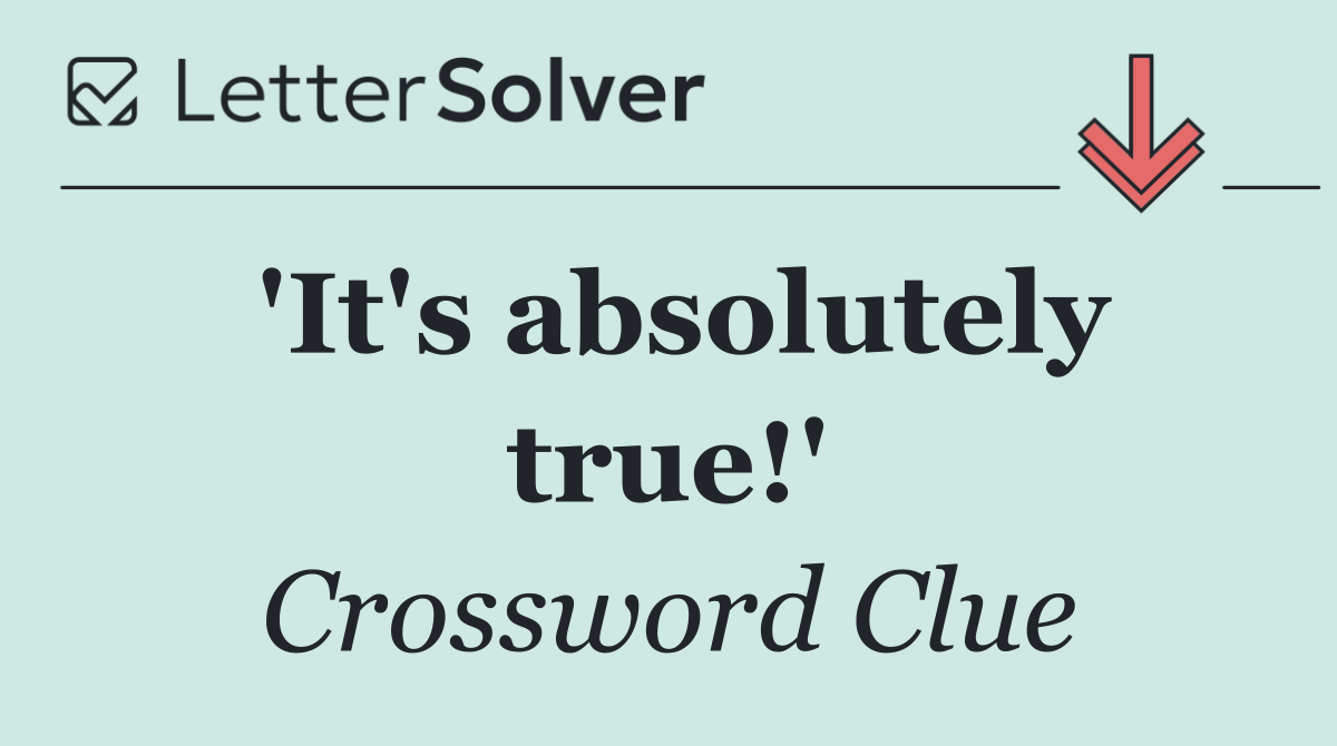 'It's absolutely true!'