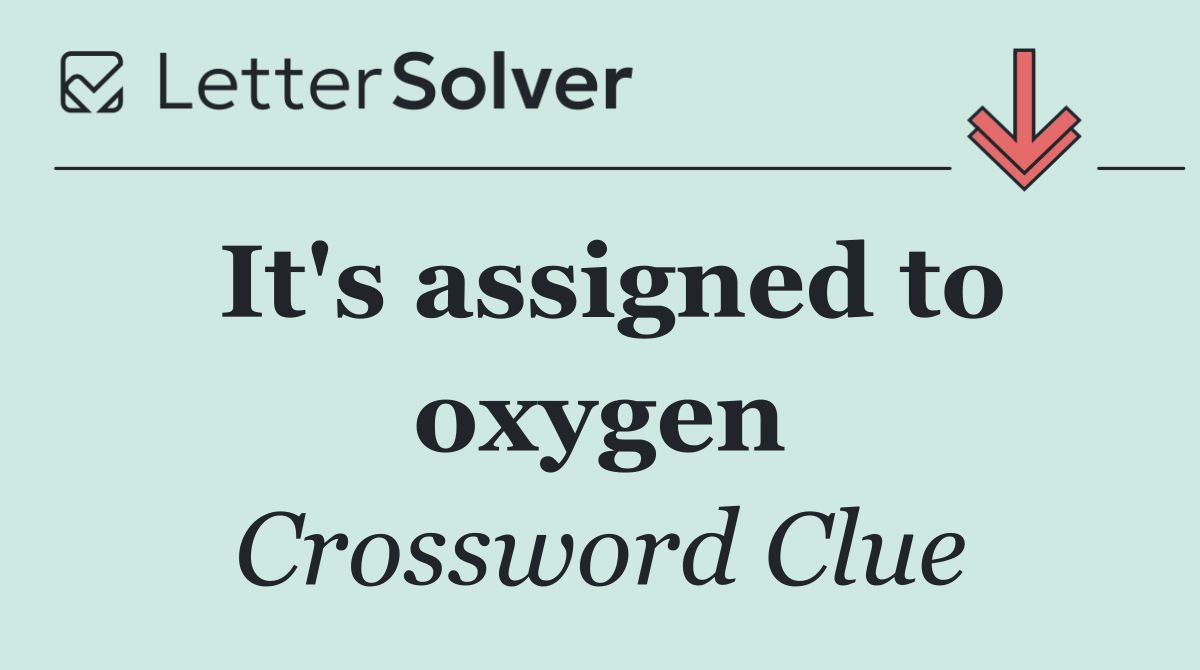 It's assigned to oxygen