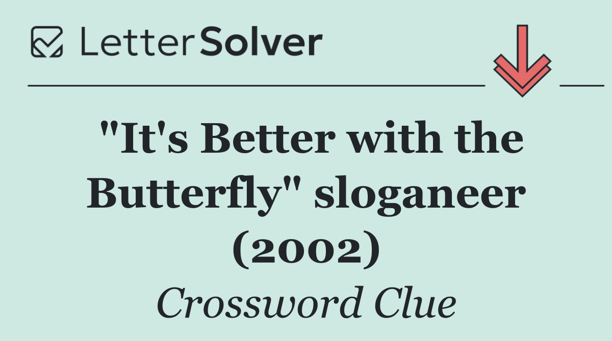 "It's Better with the Butterfly" sloganeer (2002)