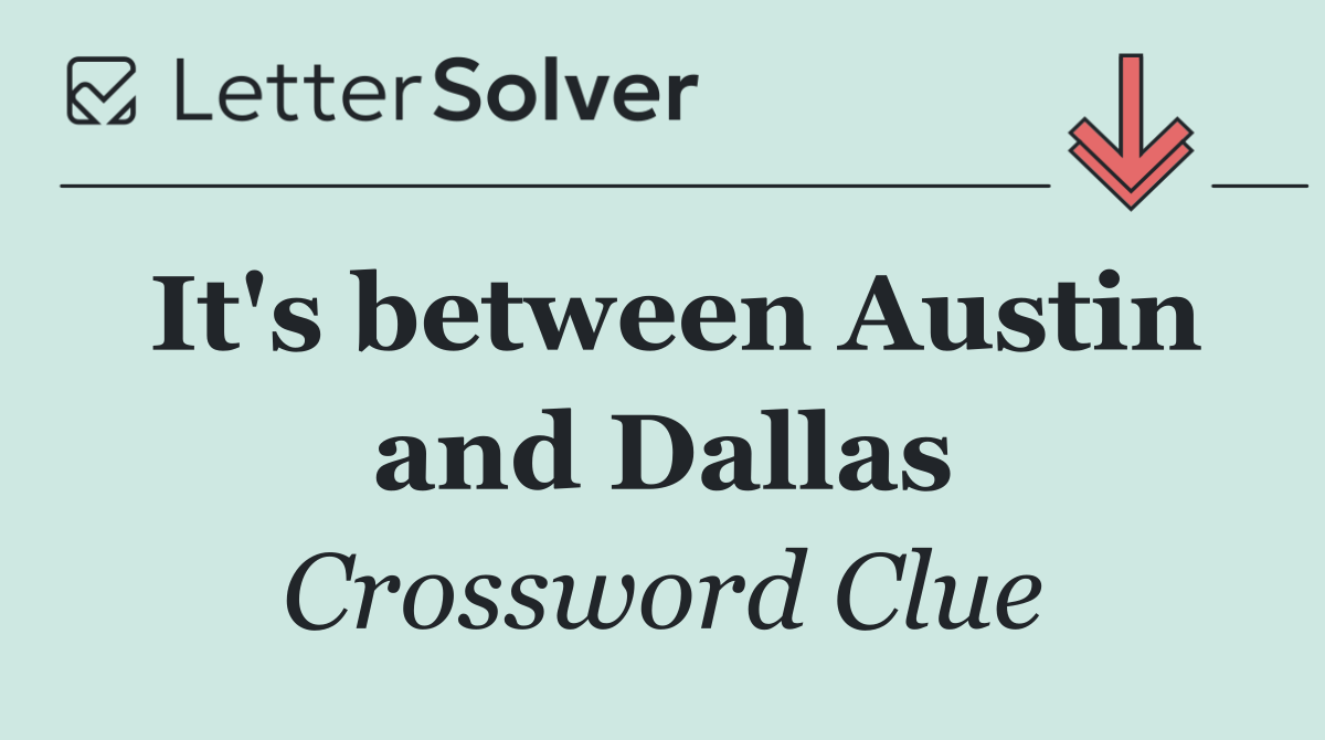 It's between Austin and Dallas
