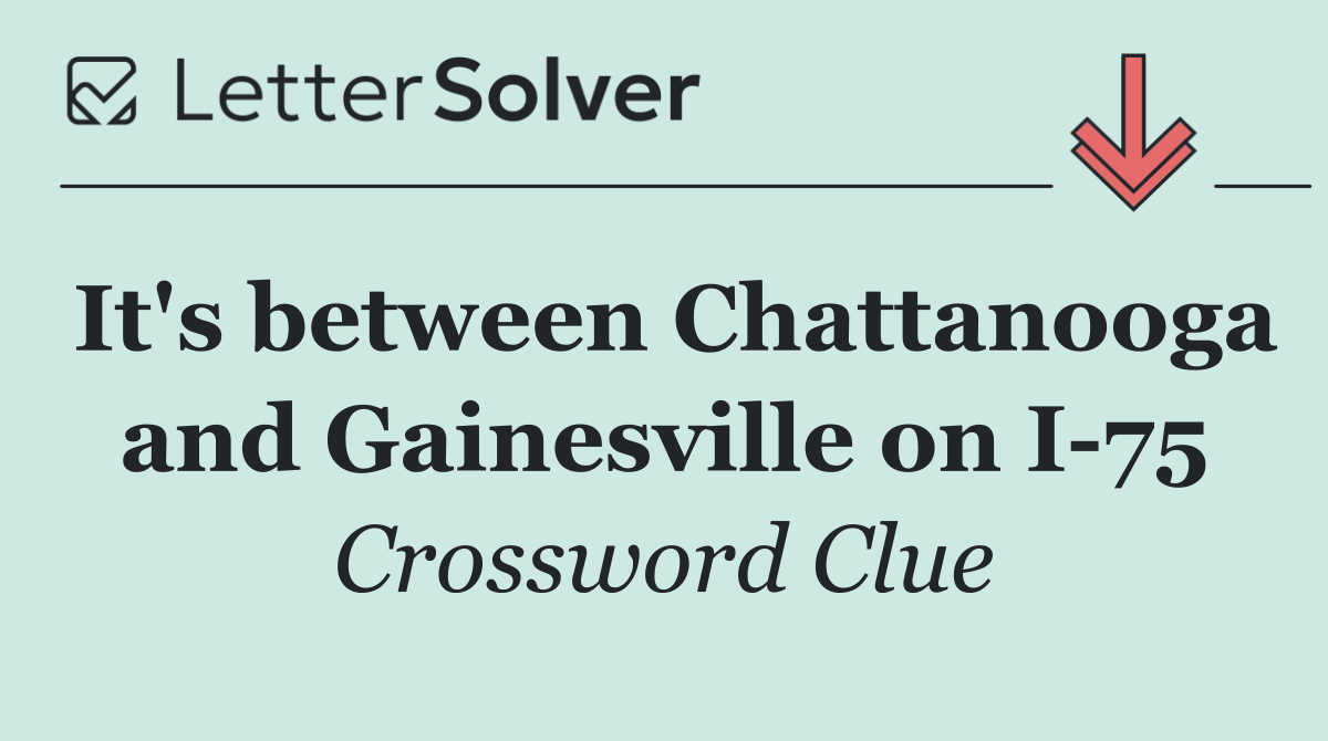 It's between Chattanooga and Gainesville on I 75