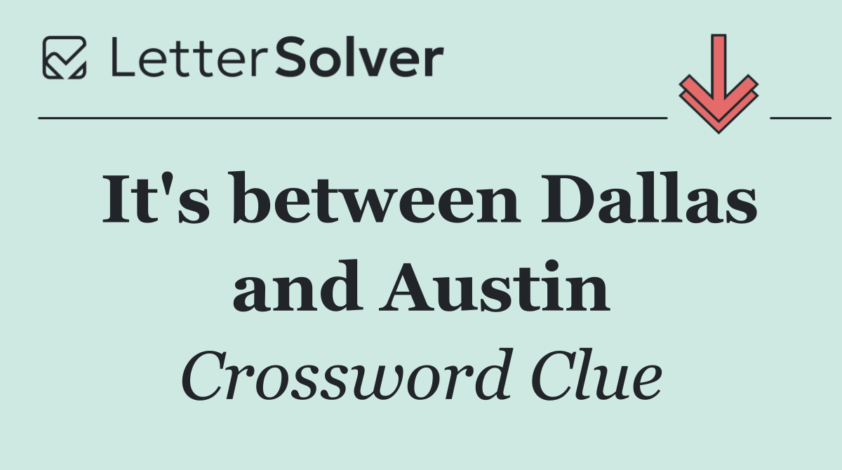 It's between Dallas and Austin