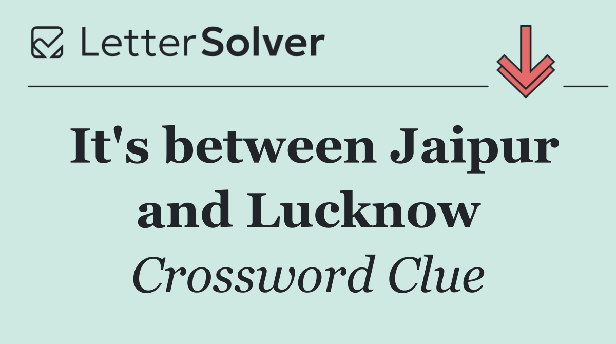 It's between Jaipur and Lucknow