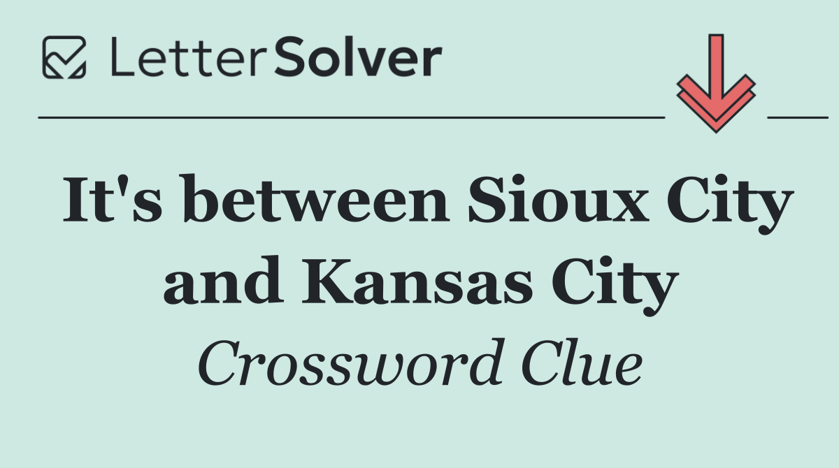 It's between Sioux City and Kansas City