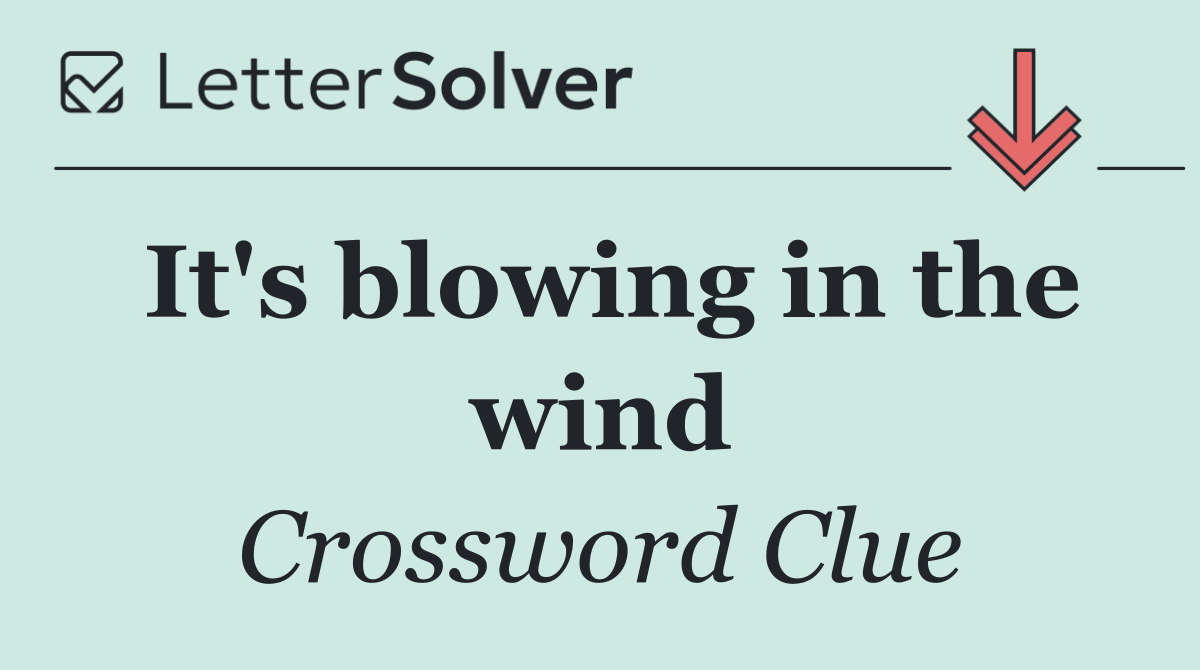 It's blowing in the wind