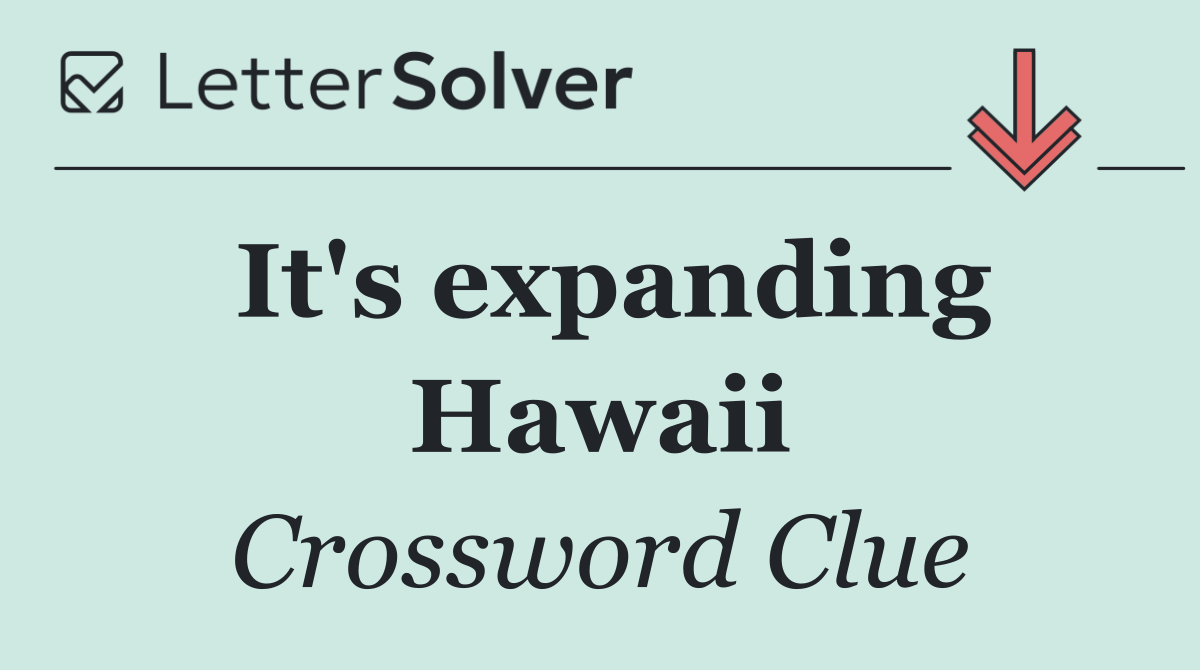 It's expanding Hawaii