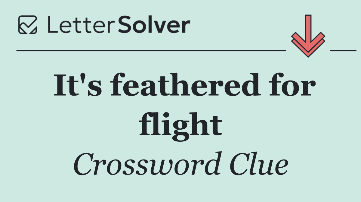 It's feathered for flight