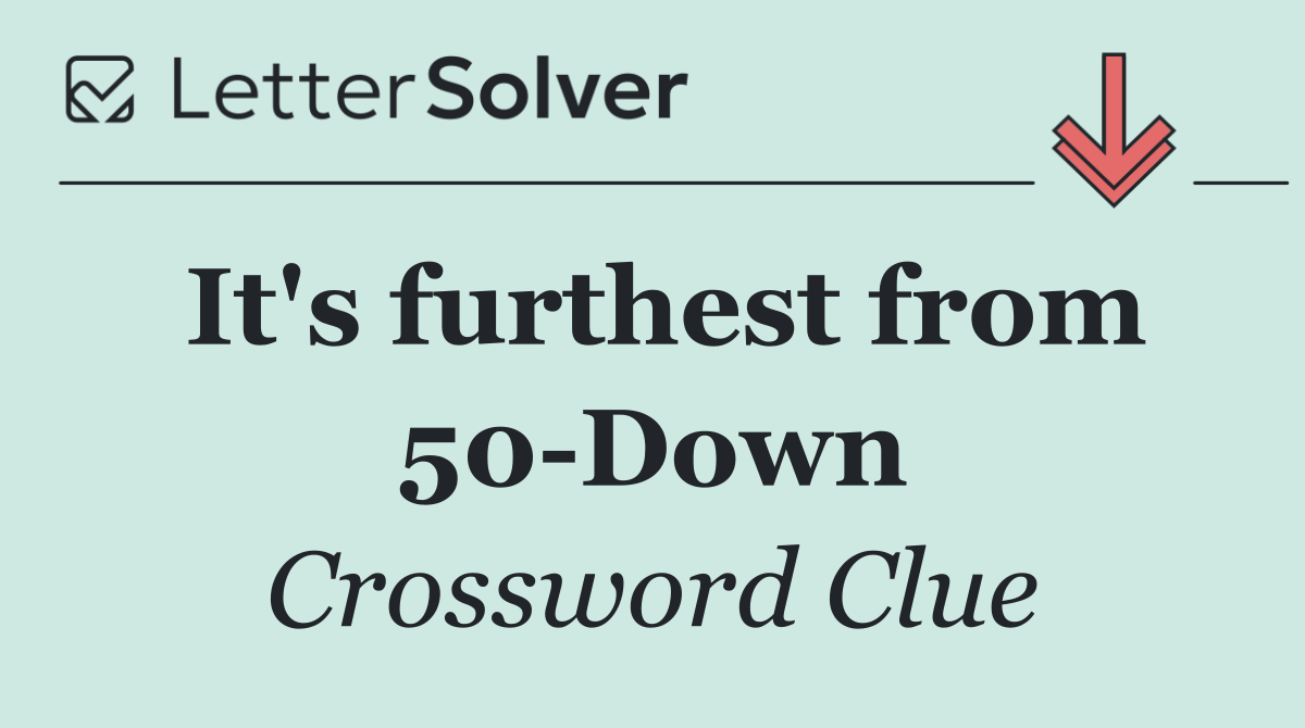 It's furthest from 50 Down