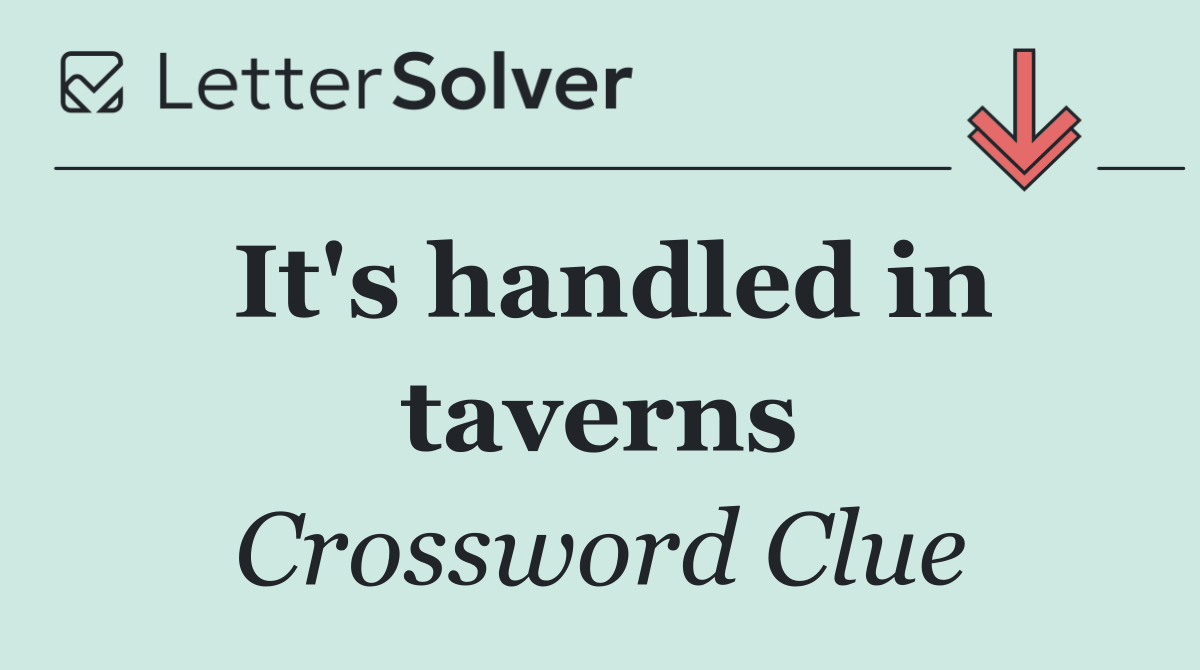 It's handled in taverns