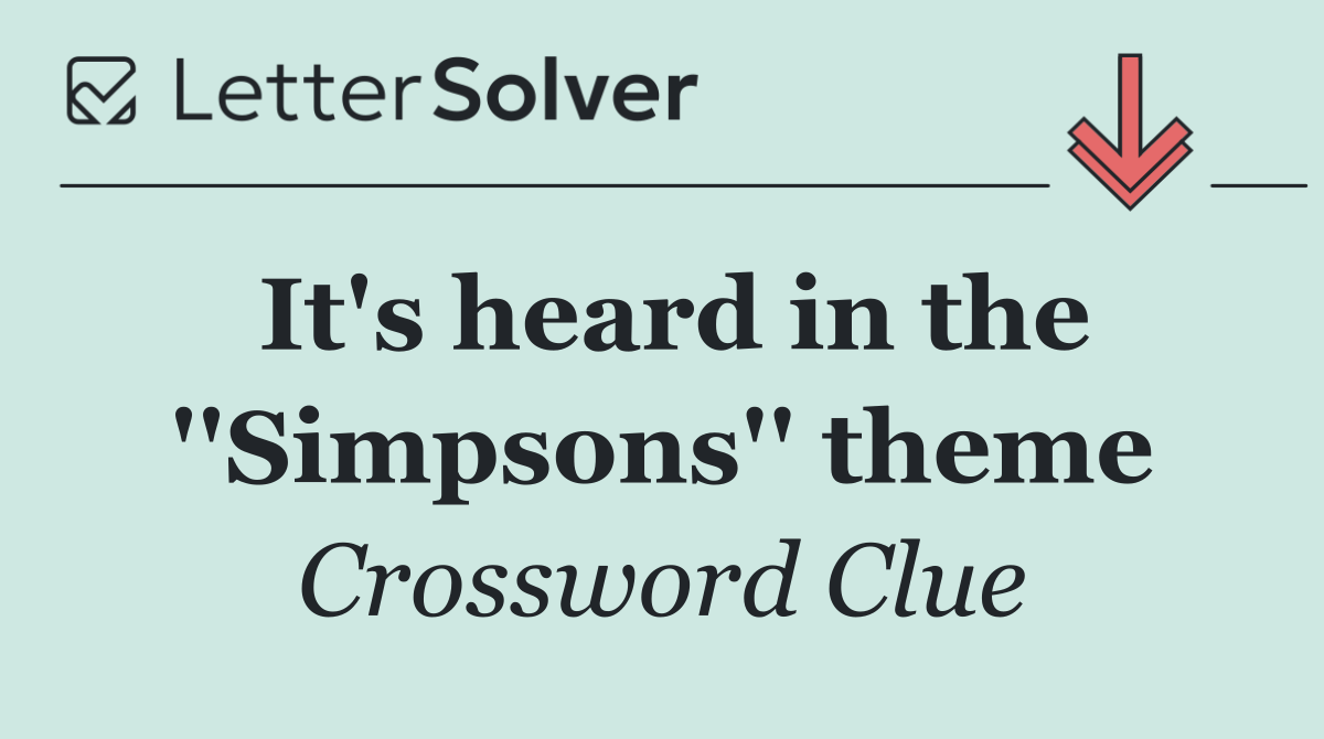 It's heard in the ''Simpsons'' theme