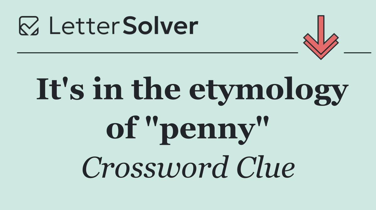 It's in the etymology of "penny"