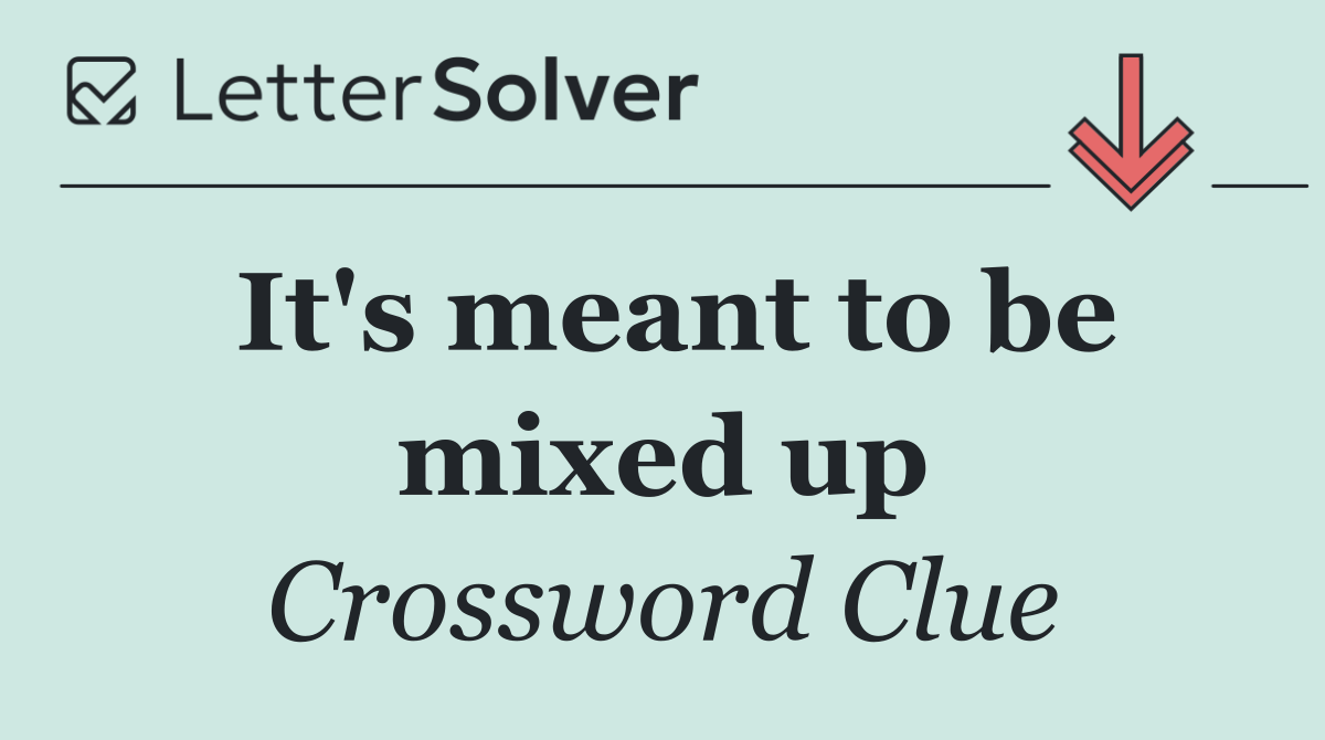 It's meant to be mixed up