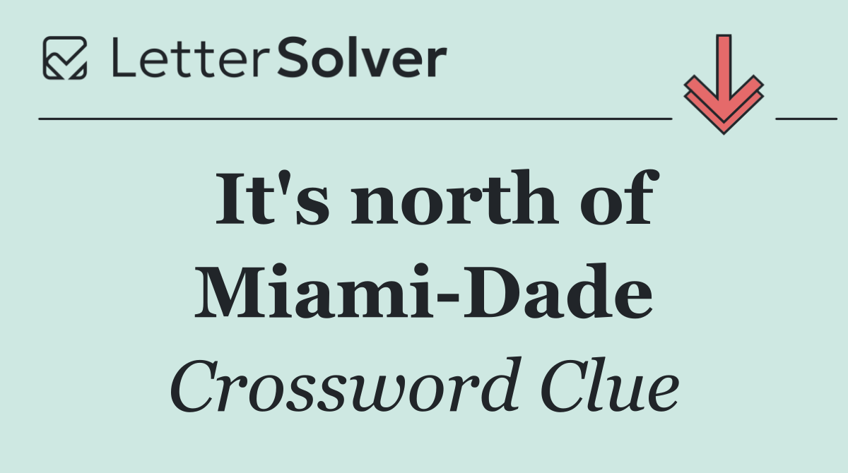 It's north of Miami Dade