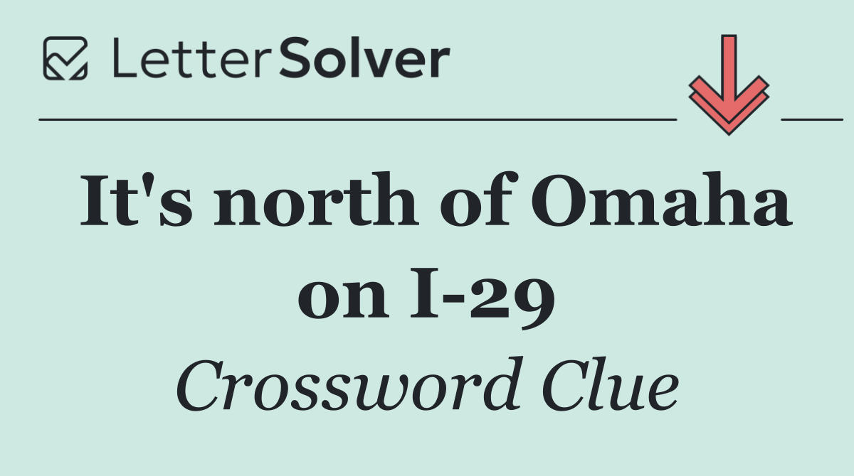 It's north of Omaha on I 29
