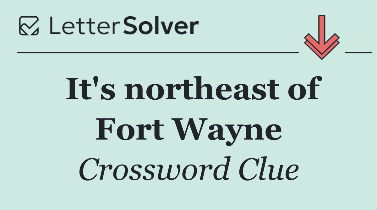 It's northeast of Fort Wayne