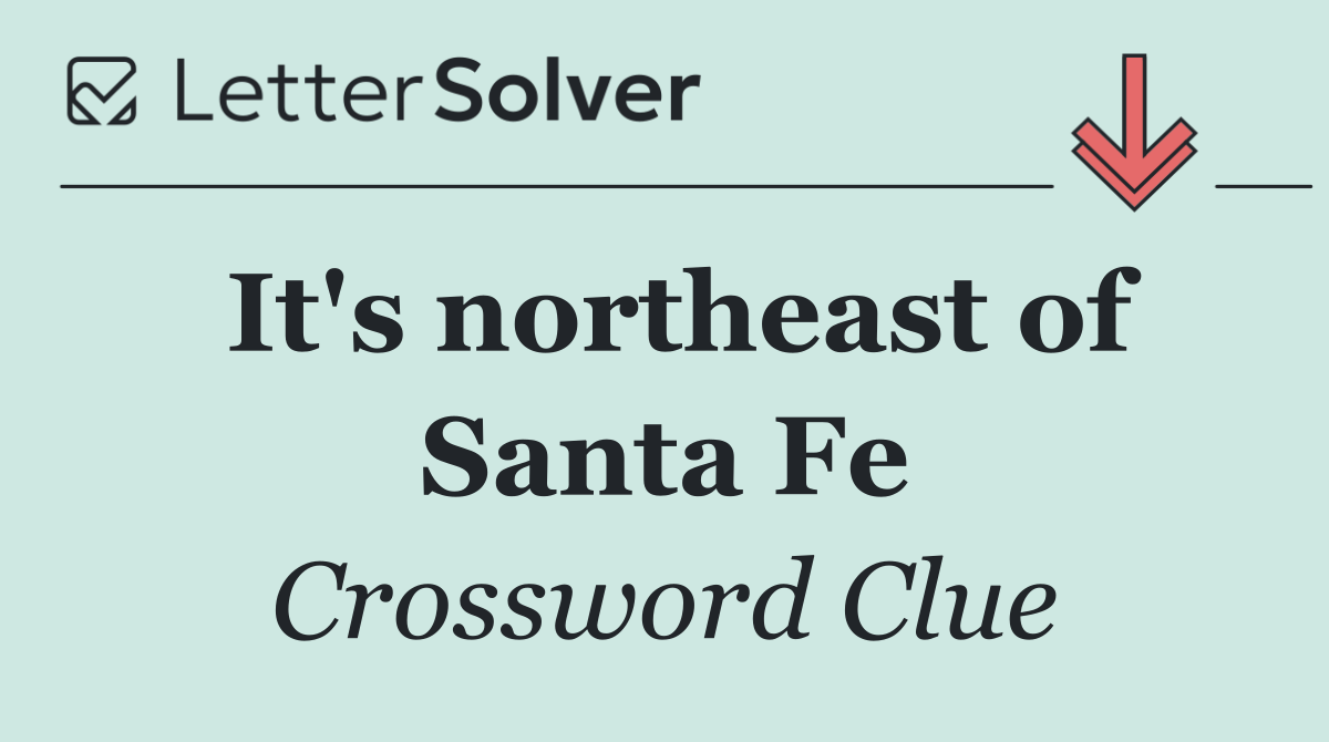 It's northeast of Santa Fe