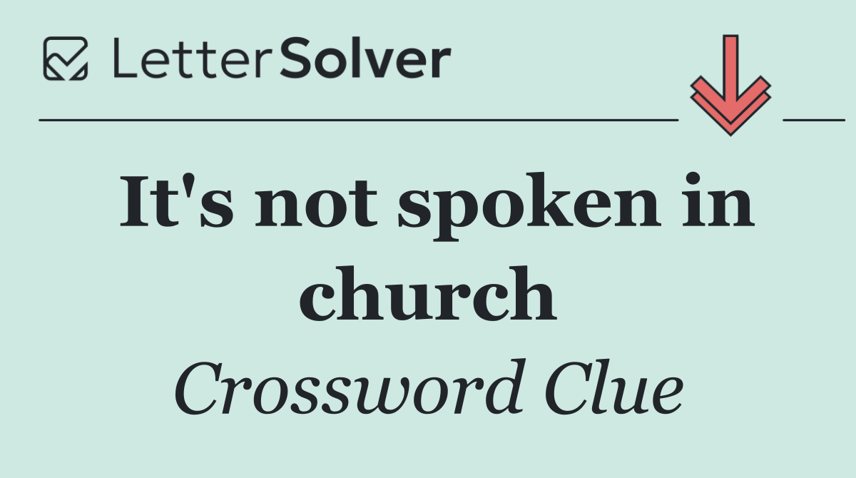 It's not spoken in church