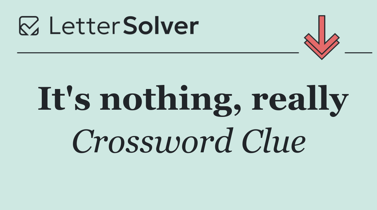 It's nothing, really