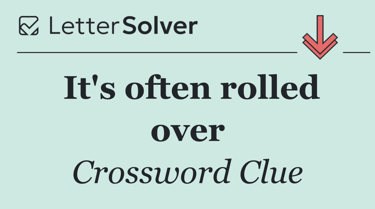 It's often rolled over