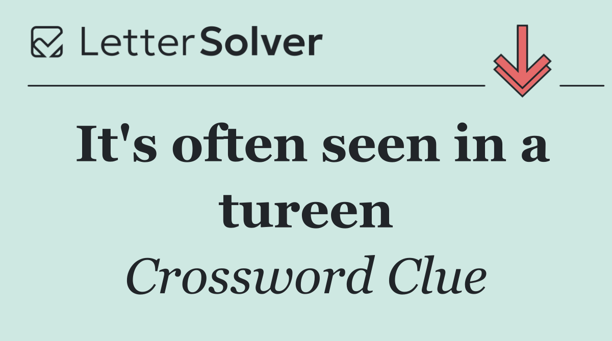 It's often seen in a tureen