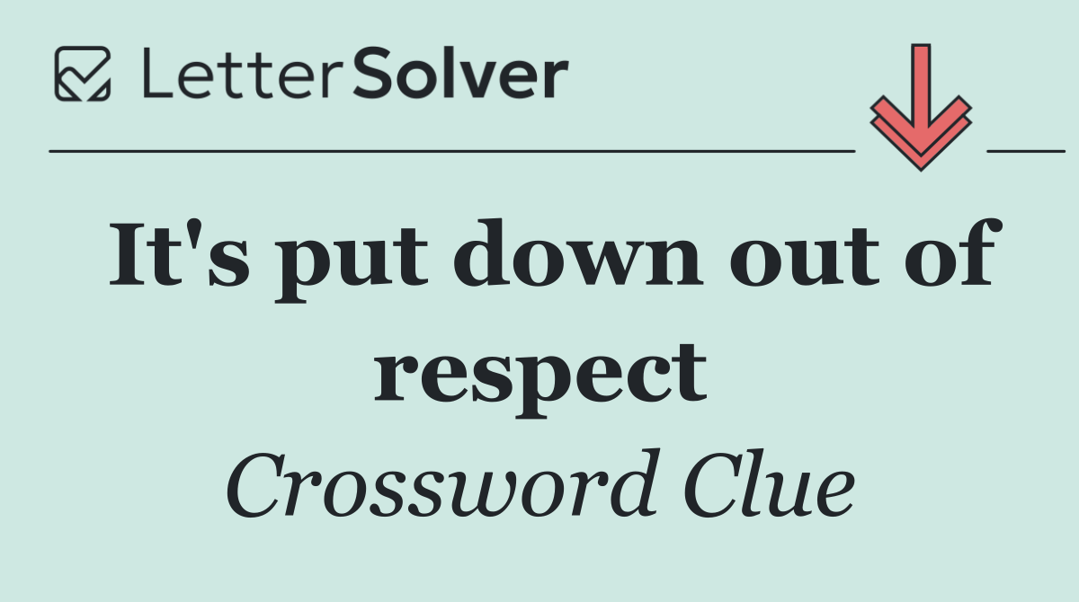 It's put down out of respect